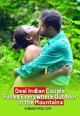 Desi Indian Couple Fucks Everywhere Outdoor in the Mountains